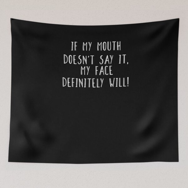 Item preview, Funny Sarcastic , If My Mouth Doesn't Say It My Face Definitely Will , With Sayings Funny Quotes For Women My Face Says It All designed and sold by Noussairox.