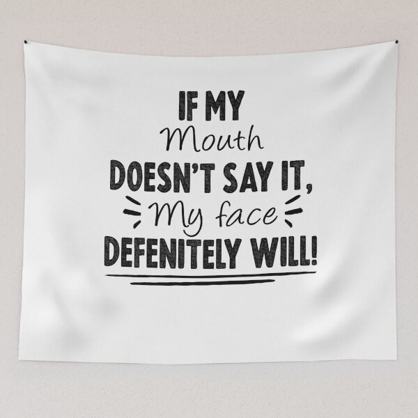 Item preview, Funny Sarcastic , If My Mouth Doesn't Say It My Face Definitely Will , With Sayings Funny Quotes For Women My Face Says It All designed and sold by Noussairox.