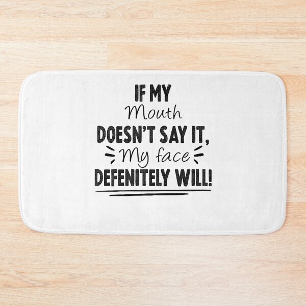 Item preview, Funny Sarcastic , If My Mouth Doesn't Say It My Face Definitely Will , With Sayings Funny Quotes For Women My Face Says It All designed and sold by Noussairox.