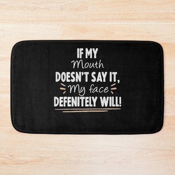 Item preview, Funny Sarcastic , If My Mouth Doesn't Say It My Face Definitely Will , With Sayings Funny Quotes For Women My Face Says It All designed and sold by Noussairox.
