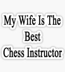 My Wife Is The Best Chess Instructor Sticker