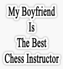 My Boyfriend Is The Best Chess Instructor Sticker