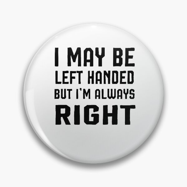 Item preview, I may be left handed but I'm always right t shirt women trend shirt mom gifts funny tops daughter gifts family birthday gifts women shirt designed and sold by Noussairox.