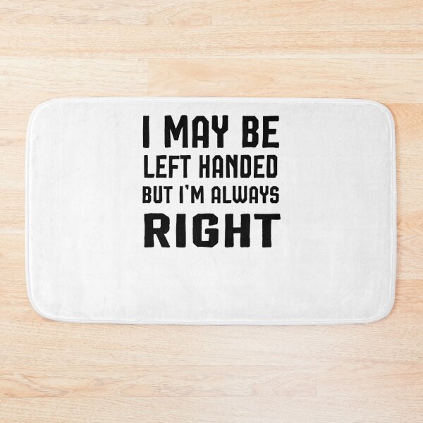 Item preview, I may be left handed but I'm always right t shirt women trend shirt mom gifts funny tops daughter gifts family birthday gifts women shirt designed and sold by Noussairox.