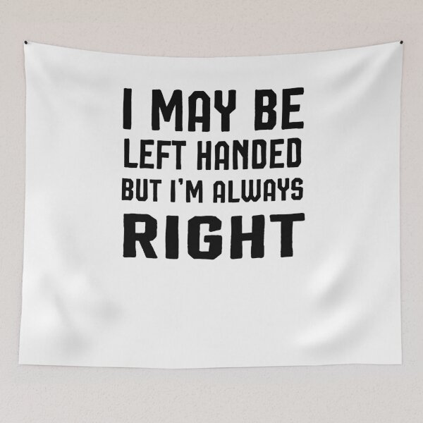 Item preview, I may be left handed but I'm always right t shirt women trend shirt mom gifts funny tops daughter gifts family birthday gifts women shirt designed and sold by Noussairox.