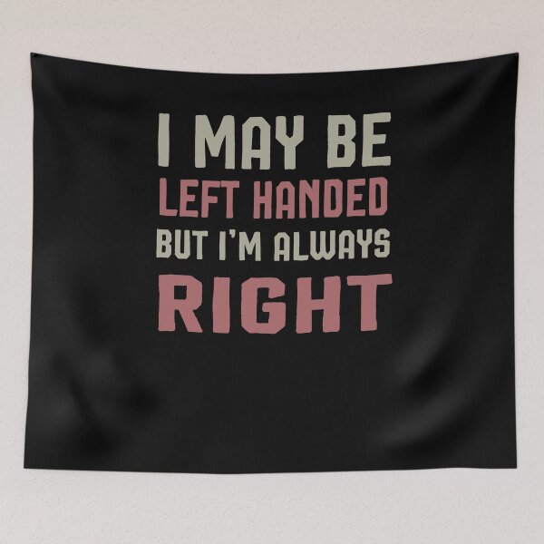 Item preview, I may be left handed but I'm always right t shirt women trend shirt mom gifts funny tops daughter gifts family birthday gifts women shirt designed and sold by Noussairox.