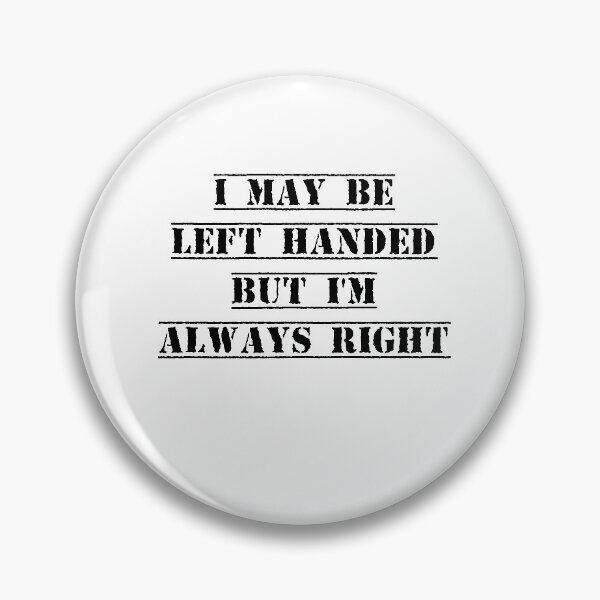 Item preview, I may be left handed but I'm always right t shirt women trend shirt mom gifts funny tops daughter gifts family birthday gifts women shirt designed and sold by Noussairox.