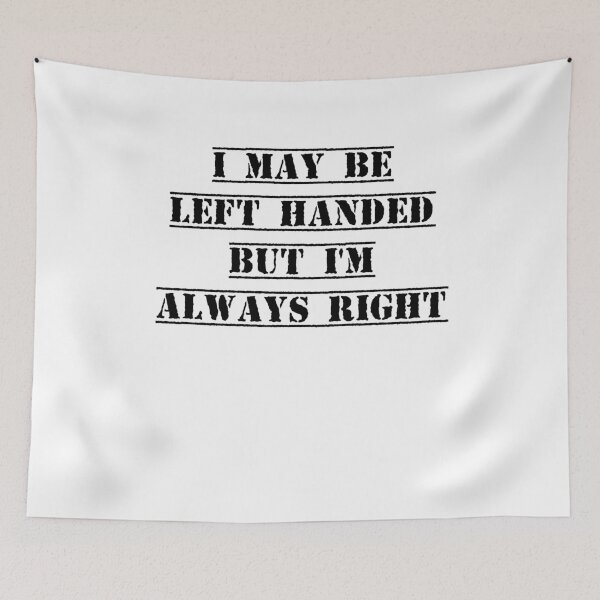 Item preview, I may be left handed but I'm always right t shirt women trend shirt mom gifts funny tops daughter gifts family birthday gifts women shirt designed and sold by Noussairox.