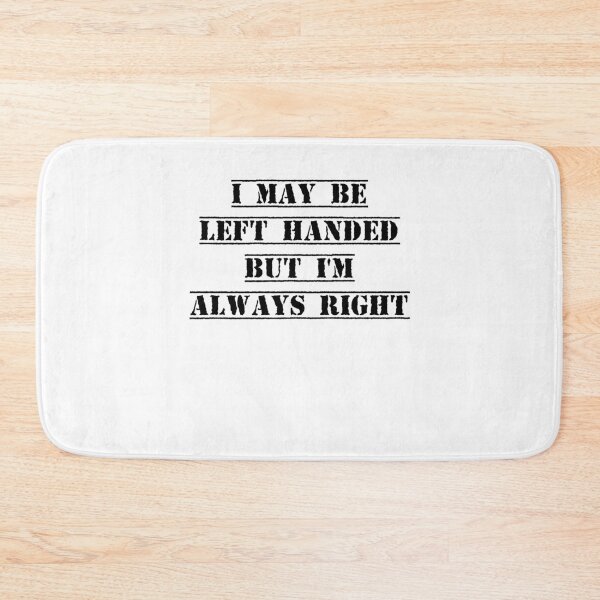 Item preview, I may be left handed but I'm always right t shirt women trend shirt mom gifts funny tops daughter gifts family birthday gifts women shirt designed and sold by Noussairox.