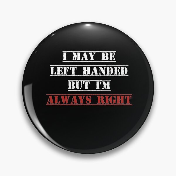 Item preview, I may be left handed but I'm always right t shirt women trend shirt mom gifts funny tops daughter gifts family birthday gifts women shirt designed and sold by Noussairox.