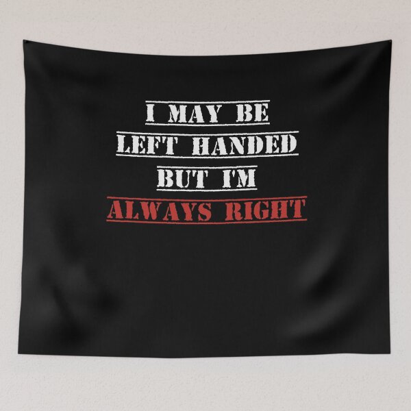 Item preview, I may be left handed but I'm always right t shirt women trend shirt mom gifts funny tops daughter gifts family birthday gifts women shirt designed and sold by Noussairox.
