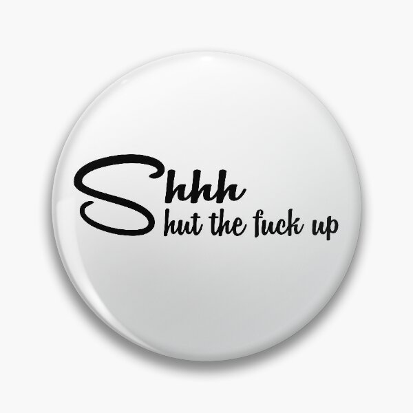 Item preview, Shhh Shut The Fuck Up Funny humor designed and sold by thehafdesigner.