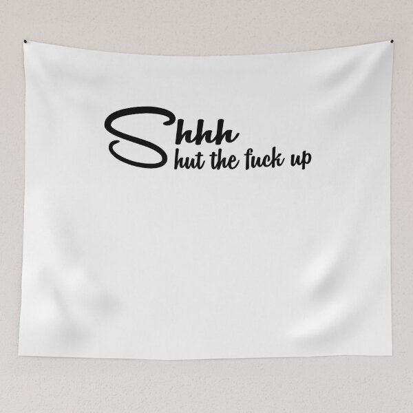Item preview, Shhh Shut The Fuck Up Funny humor designed and sold by thehafdesigner.