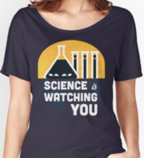 Science is Watching You Women's Relaxed Fit T-Shirt