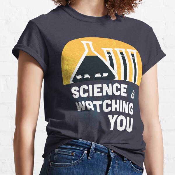 Science is Watching You Classic T-Shirt