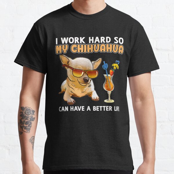 Funny Chihuahua Chihuahua Lover Gifts Classic T-Shirt