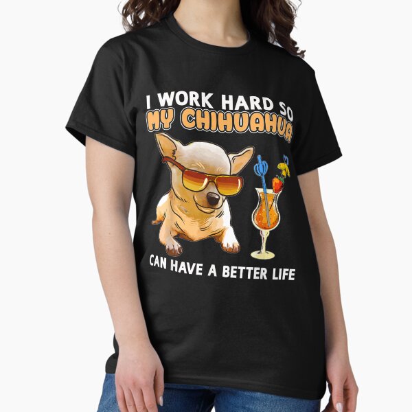 Funny Chihuahua Chihuahua Lover Gifts Classic T-Shirt