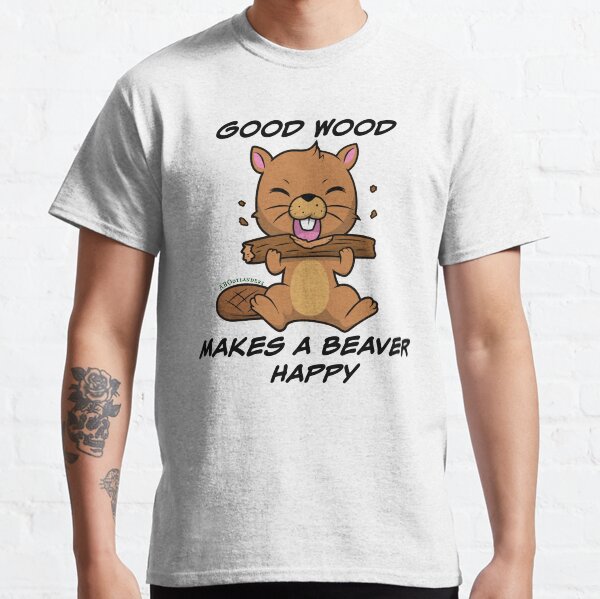 Good Wood Makes a Beaver Happy! Classic T-Shirt