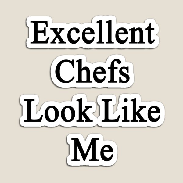 Artikelvorschau, Excellent Chefs Look Like Me entworfen und verkauft von supernova23.