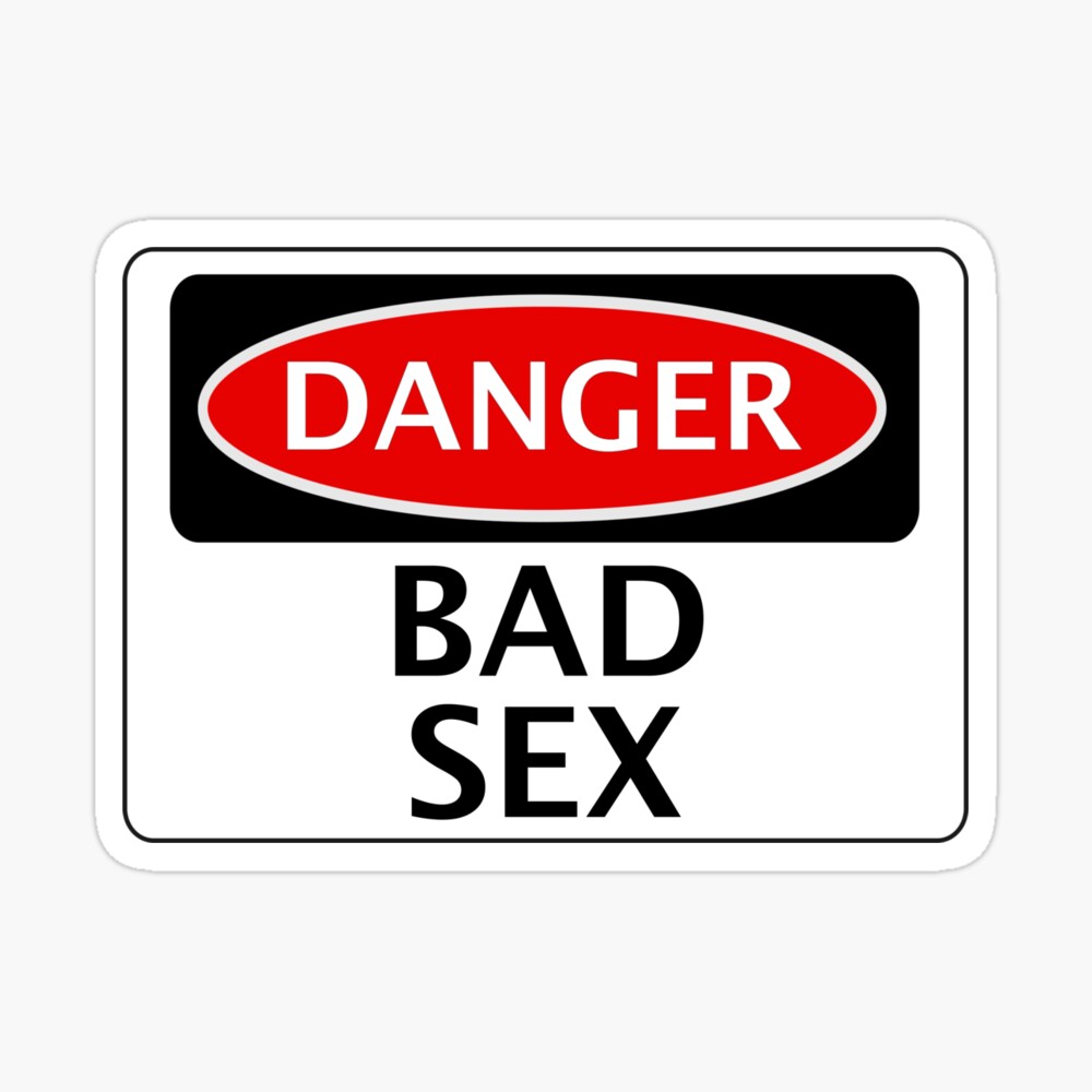 DANGER BAD SEX, FAKE FUNNY SAFETY SIGN SIGNAGE