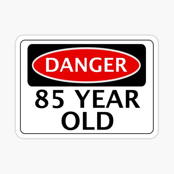Item preview, DANGER 85 YEAR OLD, FAKE FUNNY BIRTHDAY SAFETY SIGN designed and sold by DangerSigns.