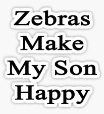 Zebras Make My Son Happy Sticker