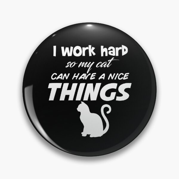 Item preview, I WORK HARD SO MY CAT CAN HAVE A NICE THINGS designed and sold by Edgy DESIGNS.