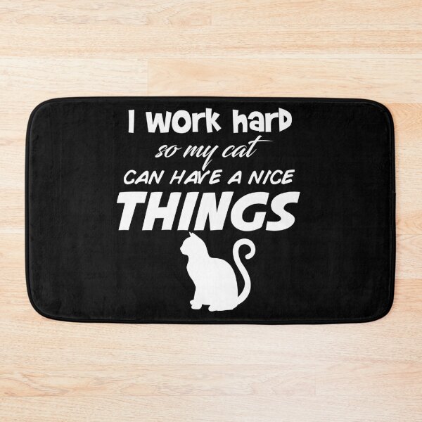 Item preview, I WORK HARD SO MY CAT CAN HAVE A NICE THINGS designed and sold by Edgy DESIGNS.