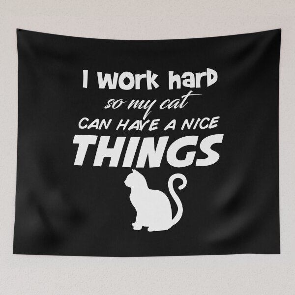 Item preview, I WORK HARD SO MY CAT CAN HAVE A NICE THINGS designed and sold by Edgy DESIGNS.