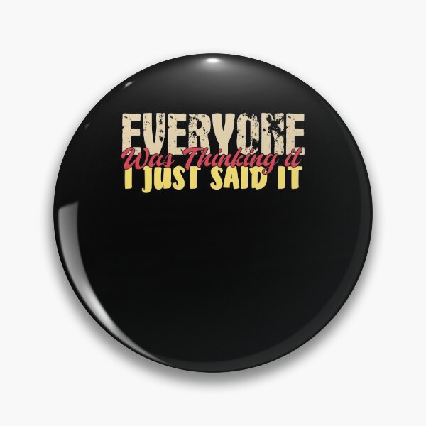 Item preview, Everyone was Thinking it I Just Said it Sarcastic Funny Girlfriend Gift designed and sold by Tee-md93.