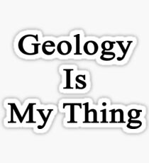 Geology Is My Thing Sticker