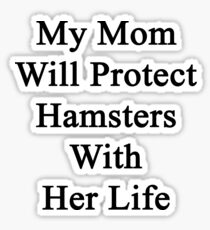 My Mom Will Protect Hamsters With Her Life Sticker