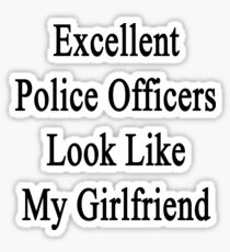 Excellent Police Officers Look Like My Girlfriend Sticker