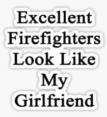 Excellent Firefighters Look Like My Girlfriend Sticker