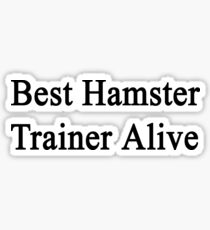 Best Hamster Trainer Alive Sticker