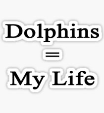 Dolphins = My Life Sticker