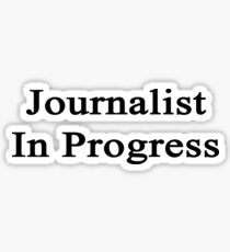 Journalist In Progress Sticker