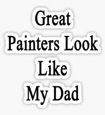 Great Painters Look Like My Dad Sticker