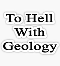 To Hell With Geology Sticker