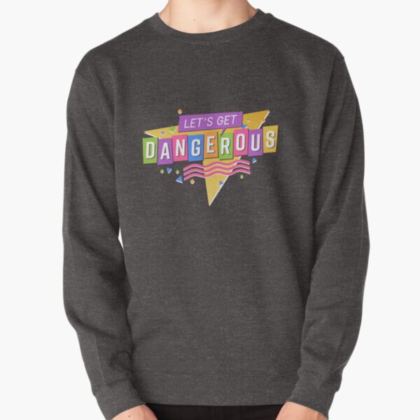 Let's Get Dangerous Pullover Sweatshirt