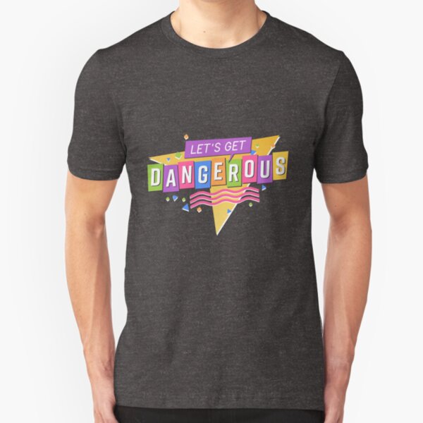 Let's Get Dangerous Slim Fit T-Shirt