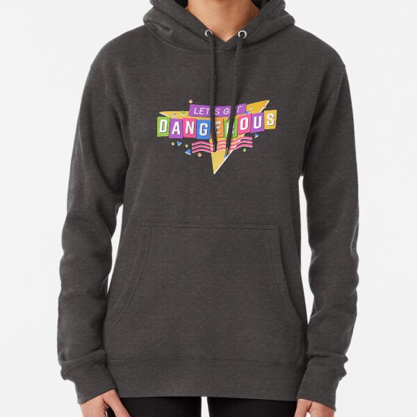 Let's Get Dangerous Pullover Hoodie