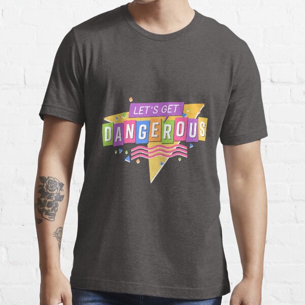 Let's Get Dangerous Essential T-Shirt