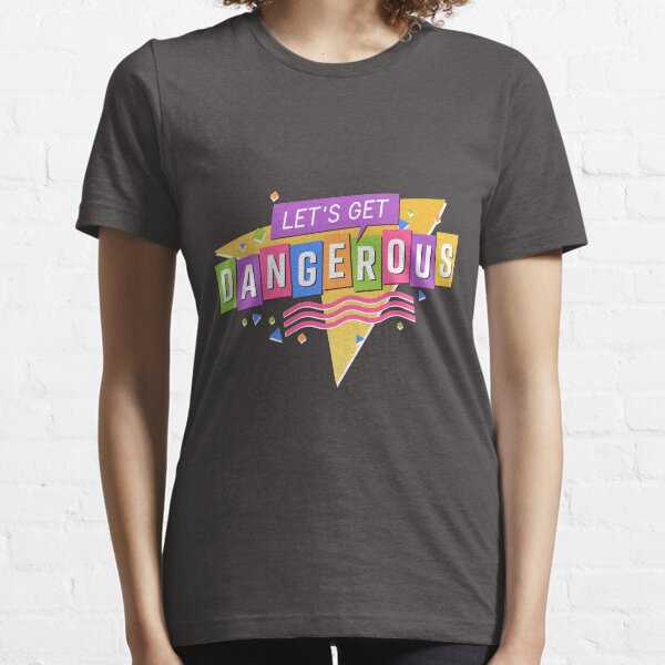 Let's Get Dangerous Essential T-Shirt