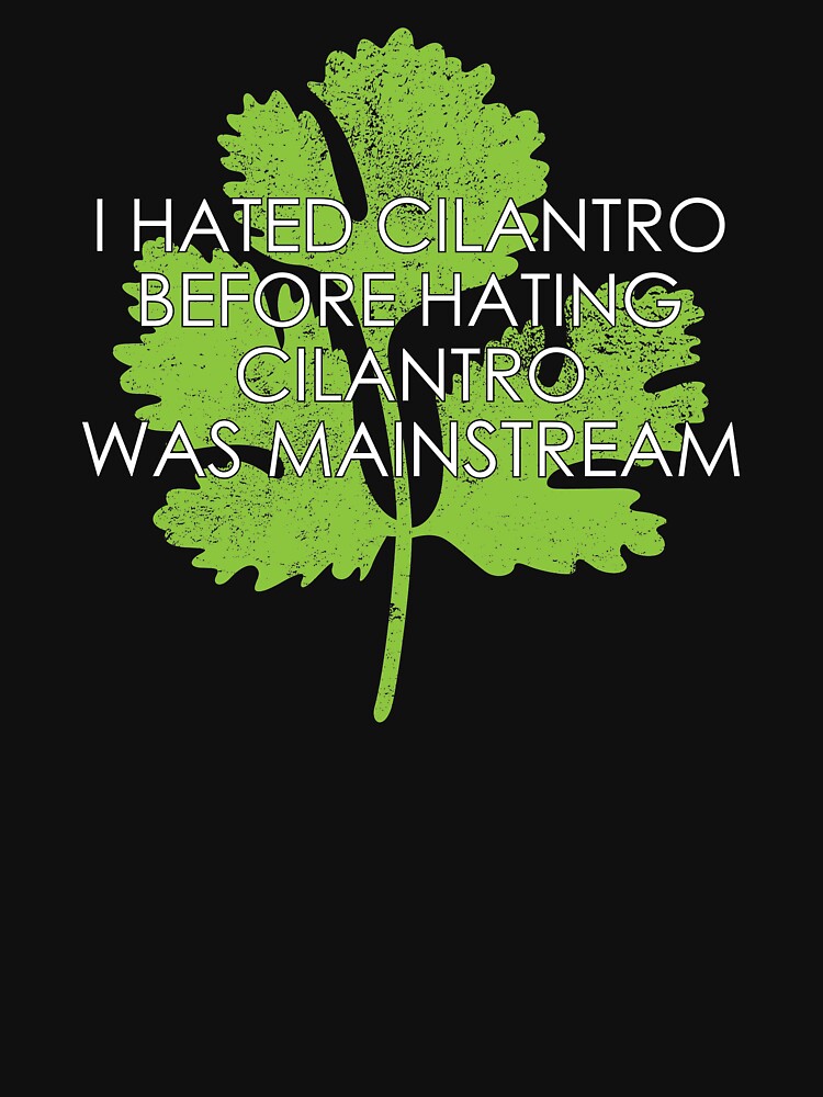 "Funny I Hated Cilantro Coriander Hater graphic" Tshirt for Sale by