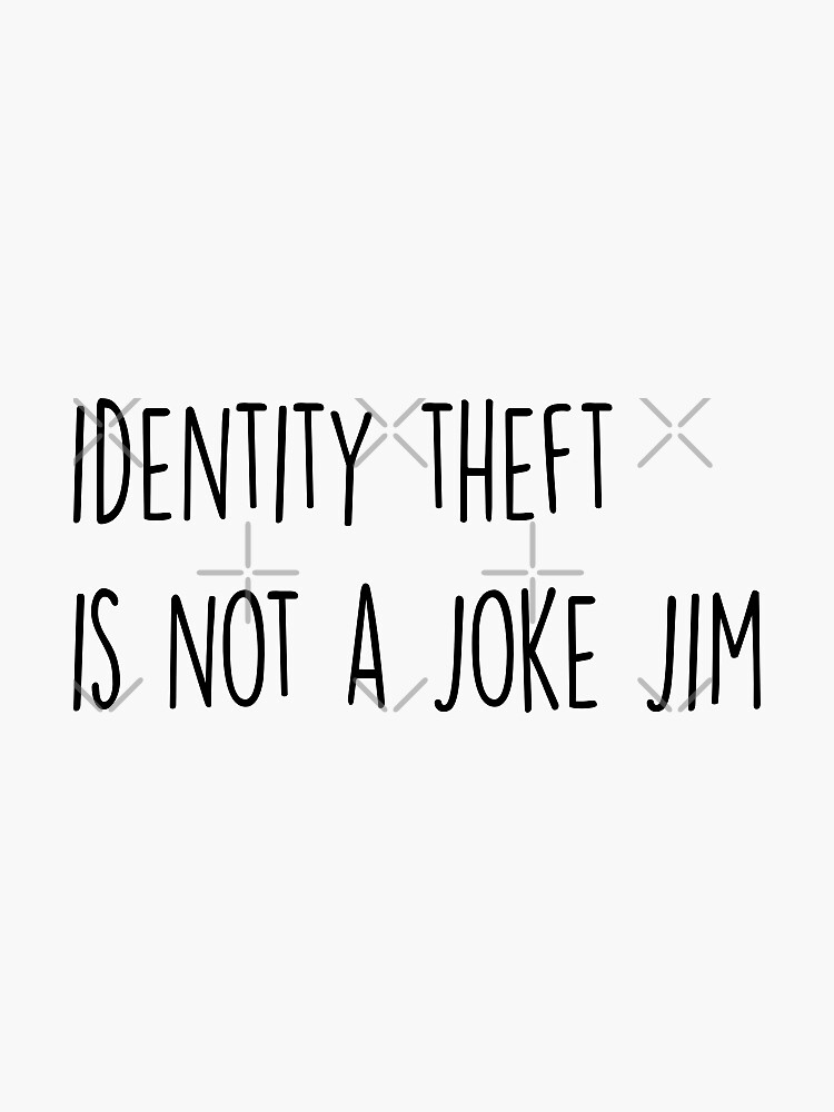 Identity Theft Is Not A Joke Jim The Office Quote Sticker By Mc1258 Redbubble 6620