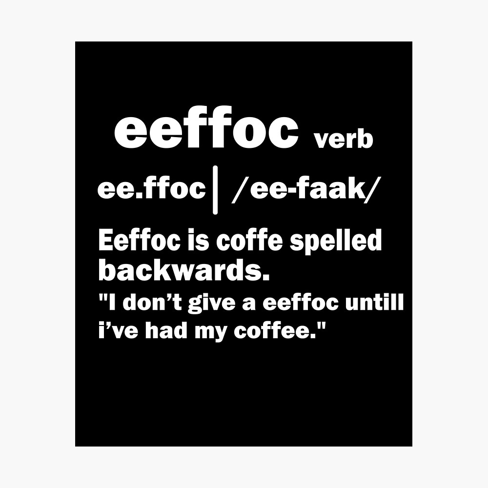 Download Typography Poster Gift For Coffee Lovers Coffee Spelled Backwards Is Effocc Funny Wall Art Prints Art Collectibles Deshpandefoundationindia Org