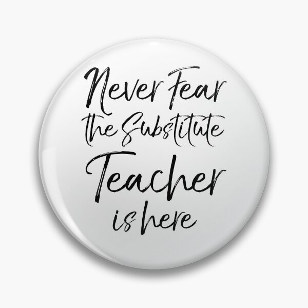 Artikelvorschau, Never Fear the Substitute Teacher is Here Teaching Quote entworfen und verkauft von TNDesignStudio.
