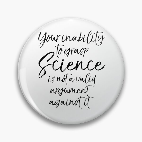 Item preview, Your Inability to Grasp Science is not a Valid Argument Against it Science Quote designed and sold by TNDesignStudio.