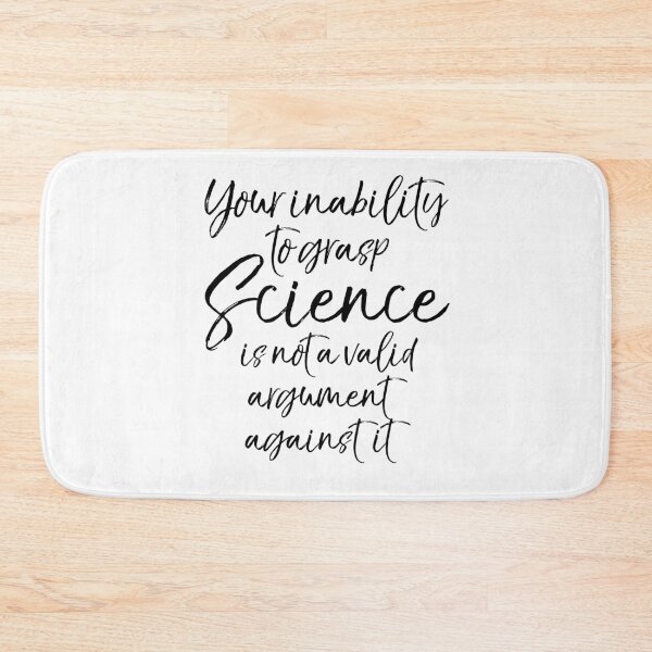 Item preview, Your Inability to Grasp Science is not a Valid Argument Against it Science Quote designed and sold by TNDesignStudio.